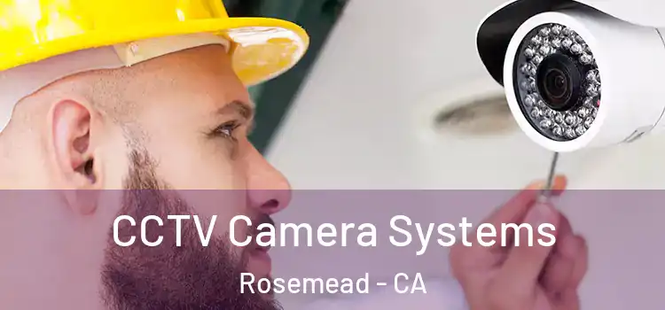 CCTV Camera Systems Rosemead - CA