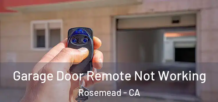  Garage Door Remote Not Working Rosemead - CA