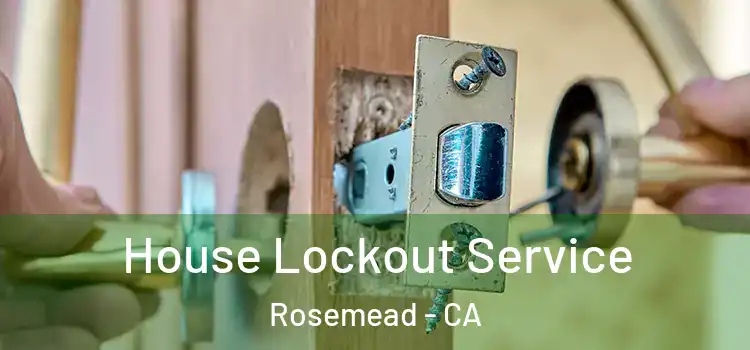  House Lockout Service Rosemead - CA